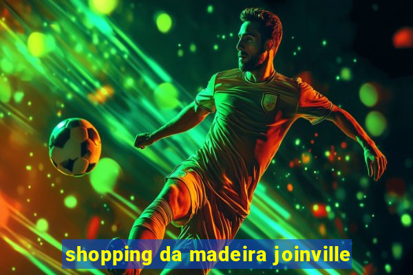 shopping da madeira joinville